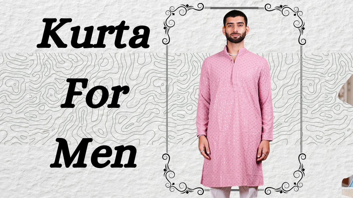 Style and Tradition: A Comprehensive Guide to Kurta for Men