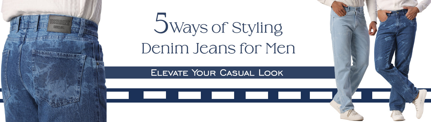5 Ways of Styling Denim Jeans for Men: Elevate Your Casual Look