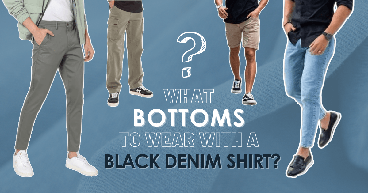 What Bottoms To Wear With A Black Denim Shirt?