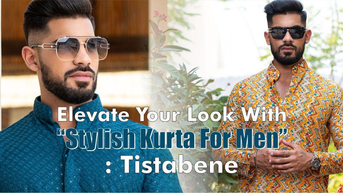 Elevate Your Look With “Stylish Kurta For Men”: Tistabene - Tistabene