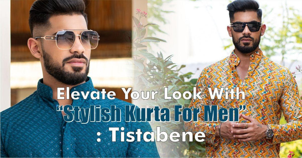 Elevate Your Look With “Stylish Kurta For Men”: Tistabene - Tistabene