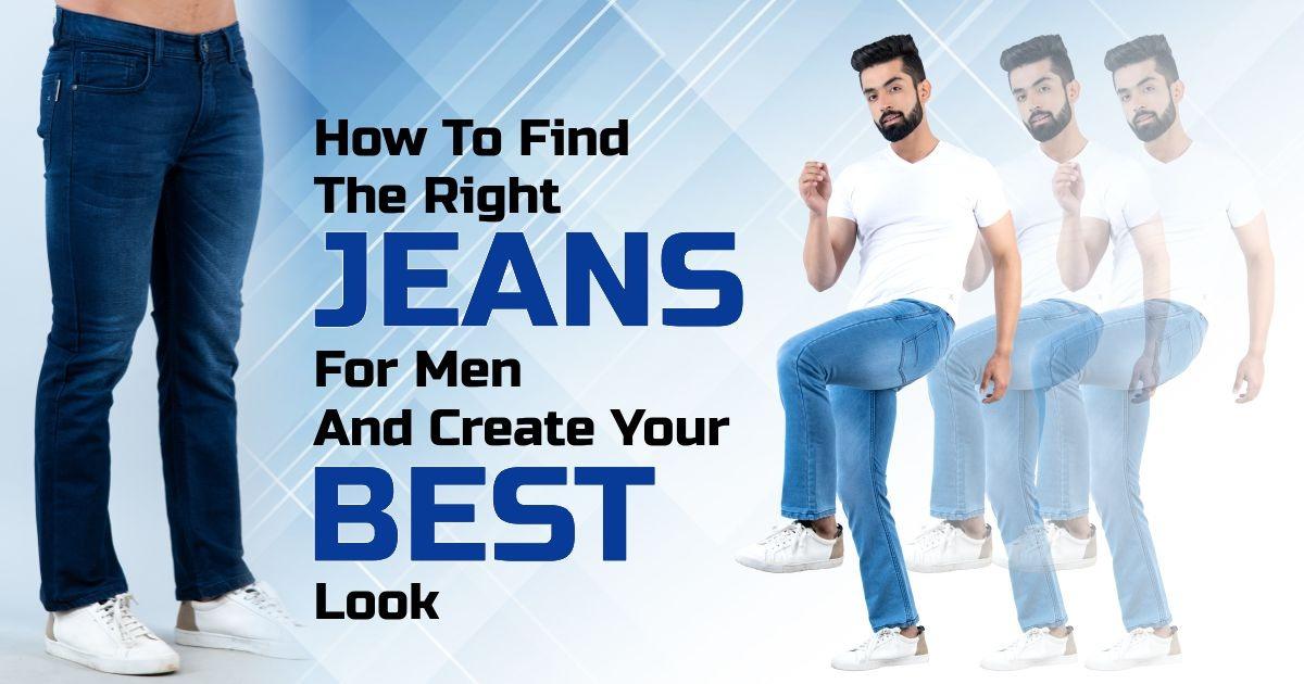 How To Find The Right Jeans For Men And Create Your Best Look - Tistabene