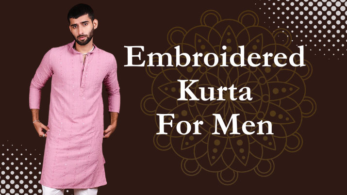 Embroidered Kurta: A Classic Piece of Clothing For Men